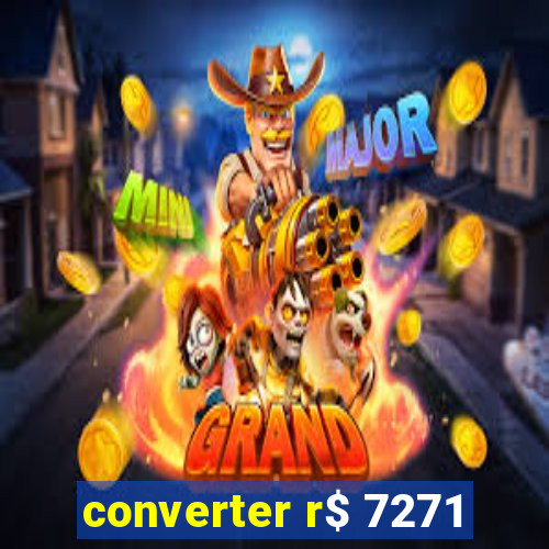 converter r$ 7271